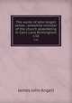 The works of John Angell James : onewhile minister of the church assembling in Carrs Lane Birmingham. v.16, James John Angell 