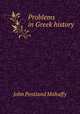 Problems in Greek history, Mahaffy, John Pentland, Sir, 1839-1919 