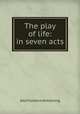 The play of life: in seven acts, Alta Florence Armstrong 