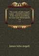 The works of John Angell James : onewhile minister of the church assembling in Carrs Lane Birmingham. v.4, James John Angell 
