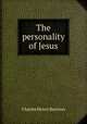 The personality of Jesus, Charles Henry Barrows 