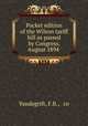 Pocket edition of the Wilson tariff bill as passed by Congress, August 1894 ., Vandegrift, F.B., & co 