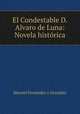 El Condestable D. Alvaro de Luna: Novela historica, Manuel Fernandez y Gonzalez 