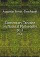 Elementary Treatise on Natural Philosophy. pt. 2, Augustin Privat -Deschanel 