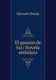 El gusano de luz: Novela andaluza, Salvador Rueda 