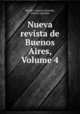 Nueva revista de Buenos Aires, Volume 4, Vicente Gregorio Quesada, Ernesto Quesada 