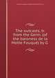 The outcasts, tr. from the Germ. (of the baroness de la Motte Fouque) by G ., Karoline Auguste La Motte-Fouque 
