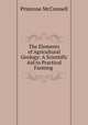 The Elements of Agricultural Geology: A Scientific Aid to Practical Farming ., Primrose McConnell 