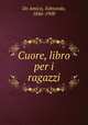Cuore, libro per i ragazzi, De Amicis, Edmondo, 1846-1908 
