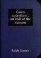 Gwen microform : an idyll of the canyon, Connor Ralph 