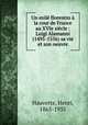 Un exile florentin a la cour de France au XVIe siecle : Luigi Alamanni (1495-1556) sa vie et son oeuvre, Hauvette, Henri, 1865-1935 