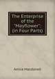 The Enterprise of the "Mayflower": (in Four Parts), Amice Macdonell 