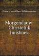 Morgendauw: Christelijk huisboek, Francis van Gheel Gildemeester 