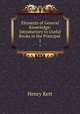 Elements of General Knowledge: Introductory to Useful Books in the Principal .. 1, Kett Henry 