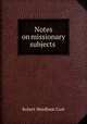 Notes on missionary subjects ., Cust, Robert Needham, 1821-1909 