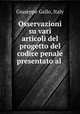 Osservazioni su vari articoli del progetto del codice penale presentato al ., Giuseppe Gallo, Italy 