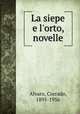 La siepe e l`orto, novelle, Alvaro, Corrado, 1895-1956 