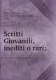 Scritti Giovanili, inediti o rari;, Alfieri, Vittorio, 1749-1803,Pellizzari, Achille, 1882- 