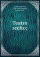 Teatro scelto;, Alfieri, Vittorio, 1749-1803,Busetto, Natale, 1877- 