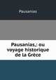Pausanias,: ou voyage historique de la Grece, Pausanias 