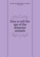 How to tell the age of the domestic animals, Alexandre Franc?ois Augustin Liautard 