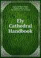 Ely Cathedral Handbook, Charles William Stubbs, Thomas Addison Hills, Ely Cathedral , Ely Cathedral 