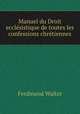Manuel du Droit ecclesistique de toutes les confessions chretiennes, Ferdinand Walter 