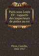 Paris sous Louis XV : rapports des inspecteurs de police au roi, Piton, Camille, 1842-1917 