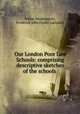 Our London Poor Law Schools: comprising descriptive sketches of the schools ., Walter Monnington, Frederick John Forder Lampard 