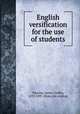 English versification for the use of students, Parsons, James Challis, 1833-1897. [from old catalog] 