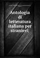 Antologia di letteratura italiana per stranieri;, Perugia. Universita Italiana per Stranieri 