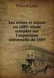 Les mines et usines en 1889: etude compete sur l