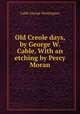 Old Creole days, by George W. Cable. With an etching by Percy Moran, Cable, George Washington, 1844-1925 