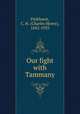Our fight with Tammany, Parkhurst, C. H. (Charles Henry), 1842-1933 