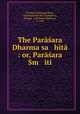 The Parasara Dharma sa hita : or, Parasara Sm iti, Islamapurakara Parasara 