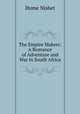 The Empire Makers: A Romance of Adventure and War in South Africa, Hume Nisbet 