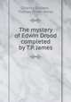 The mystery of Edwin Drood completed by T.P. James, Charles Dickens, Thomas Power James 