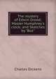 The mystery of Edwin Drood; Master Humphrey`s clock; and Sketches by "Boz"., Чарльз Диккенс 