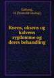 Koens, oksens og kalvens sygdomme og deres behandling, Galtung, H. [from old catalog] 
