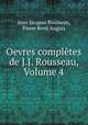 Oevres completes de J.J. Rousseau, Volume 4, Jean-Jacques Rousseau 
