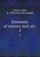 Elements of science and art:. 2, Imison, John, d. 1788. [from old catalog] 