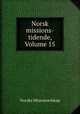 Norsk missions-tidende, Volume 15, Norske Misjonsselskap 