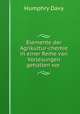 Elemente der Agrikultur-chemie in einer Reihe von Vorlesungen gehalten vor ., Humphry Davy 