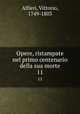 Opere, ristampate nel primo centenario della sua morte. 11, Alfieri, Vittorio, 1749-1803 