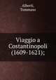 Viaggio a Costantinopoli (1609-1621);, Alberti, Tommaso 