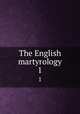 The English martyrology. 1, Foxe, John, 1516-1587,Charlotte Elizabeth, 1790-1846,Presbyterian church in the U. S. A. (Old school) Board of publication. [from old catalog] 