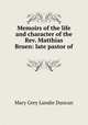 Memoirs of the life and character of the Rev. Matthias Bruen: late pastor of ., Mary Grey Lundie Duncan 