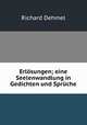 Erlosungen; eine Seelenwandlung in Gedichten und Spruche, Richard Dehmel 