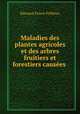 Maladies des plantes agricoles et des arbres fruitiers et forestiers causees ., Edouard Ernest Prillieux 