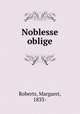 Noblesse oblige, Roberts, Margaret, 1833- 
